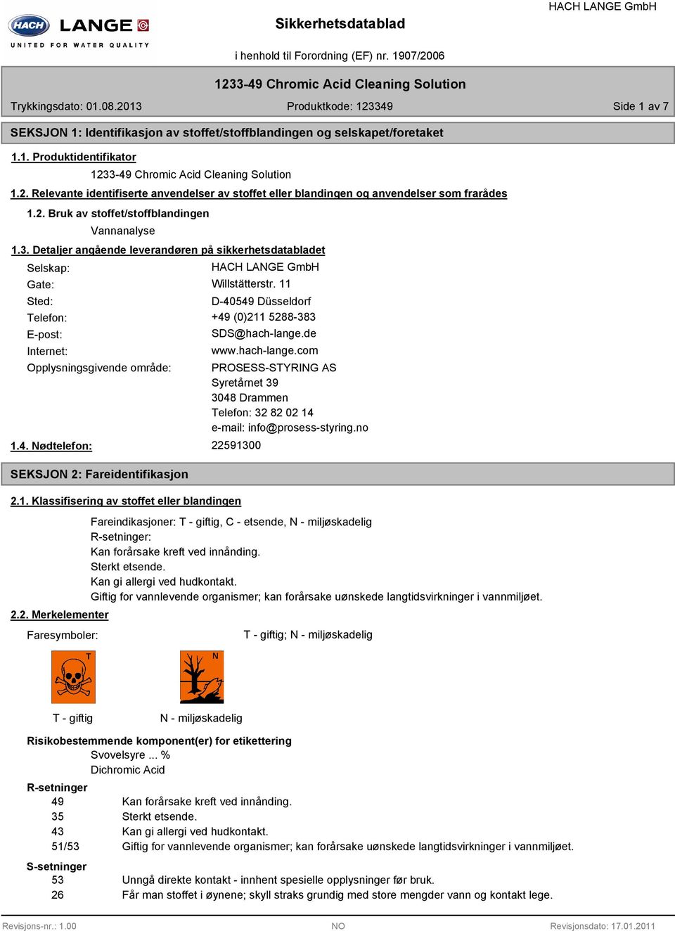 Detaljer angående leverandøren på sikkerhetsdatabladet Selskap: Gate: Willstätterstr. 11 Sted: D-40549 Düsseldorf Telefon: +49 (0)211 5288-383 E-post: Internet: SDS@hach-lange.