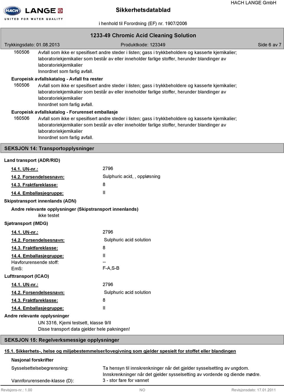 Europeisk avfallskatalog - Avfall fra rester 160506 Avfall som ikke er spesifisert andre steder i listen; gass i trykkbeholdere og kasserte kjemikalier; laboratoriekjemikalier som består av eller