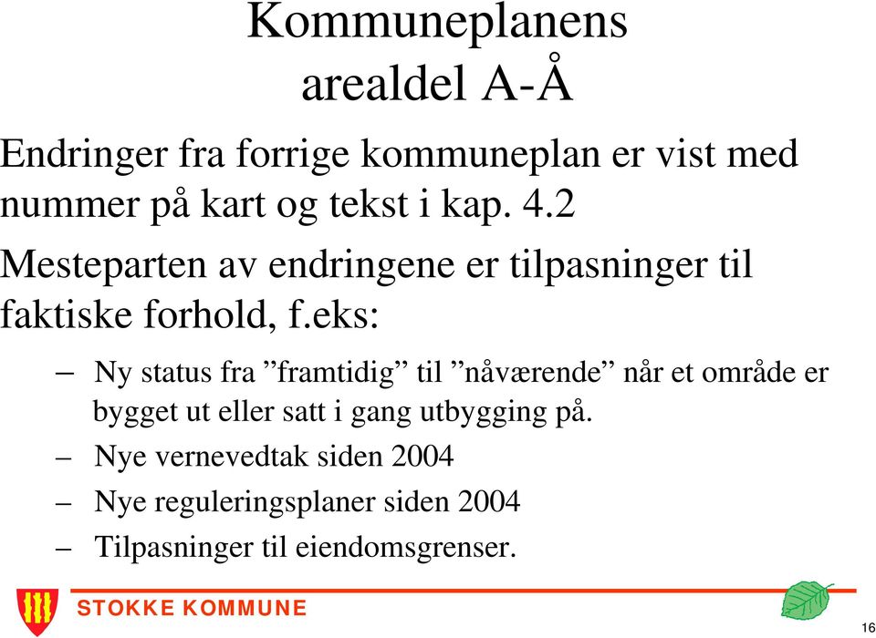 eks: Ny status fra framtidig til nåværende når et område er bygget ut eller satt i gang