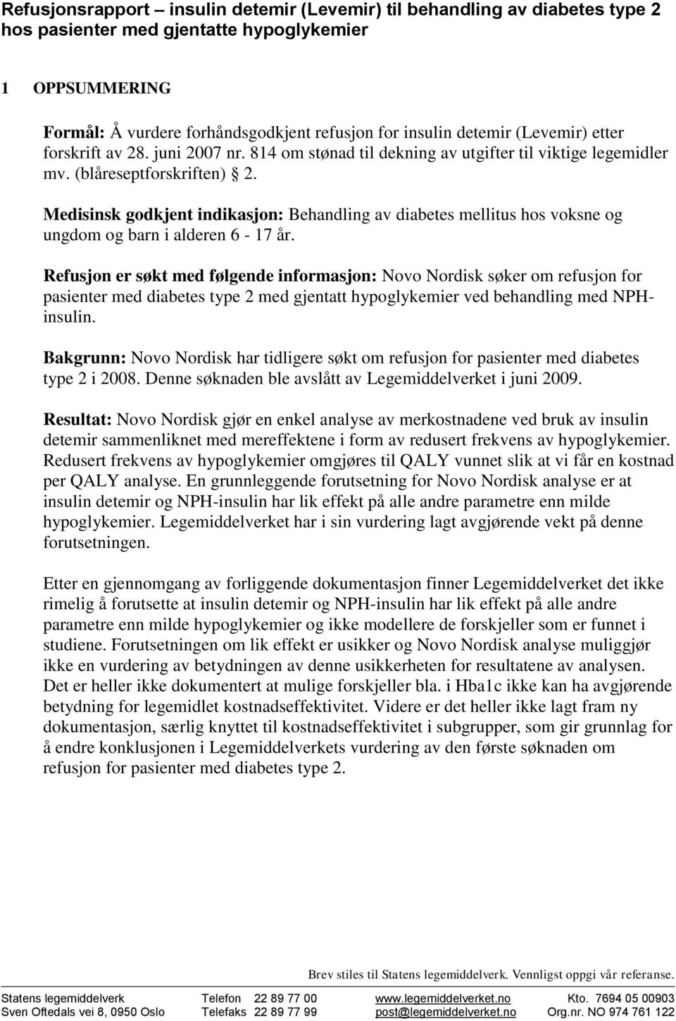 Medisinsk godkjent indikasjon: Behandling av diabetes mellitus hos voksne og ungdom og barn i alderen 6-17 år.