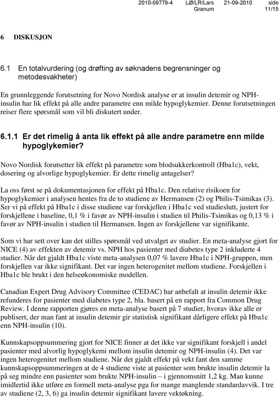 parametre enn milde hypoglykemier. Denne forutsetningen reiser flere spørsmål som vil bli diskutert under. 6.1.1 Er det rimelig å anta lik effekt på alle andre parametre enn milde hypoglykemier?