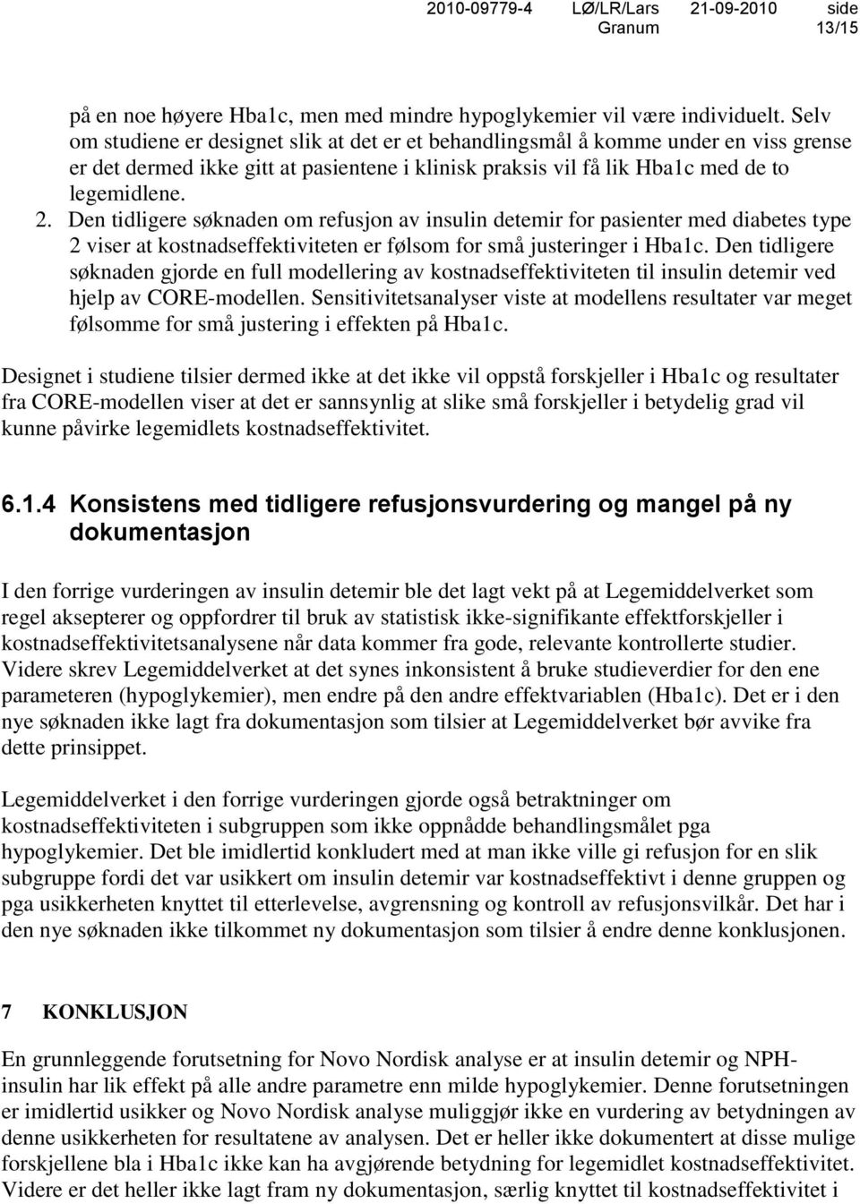 Den tidligere søknaden om refusjon av insulin detemir for pasienter med diabetes type 2 viser at kostnadseffektiviteten er følsom for små justeringer i Hba1c.