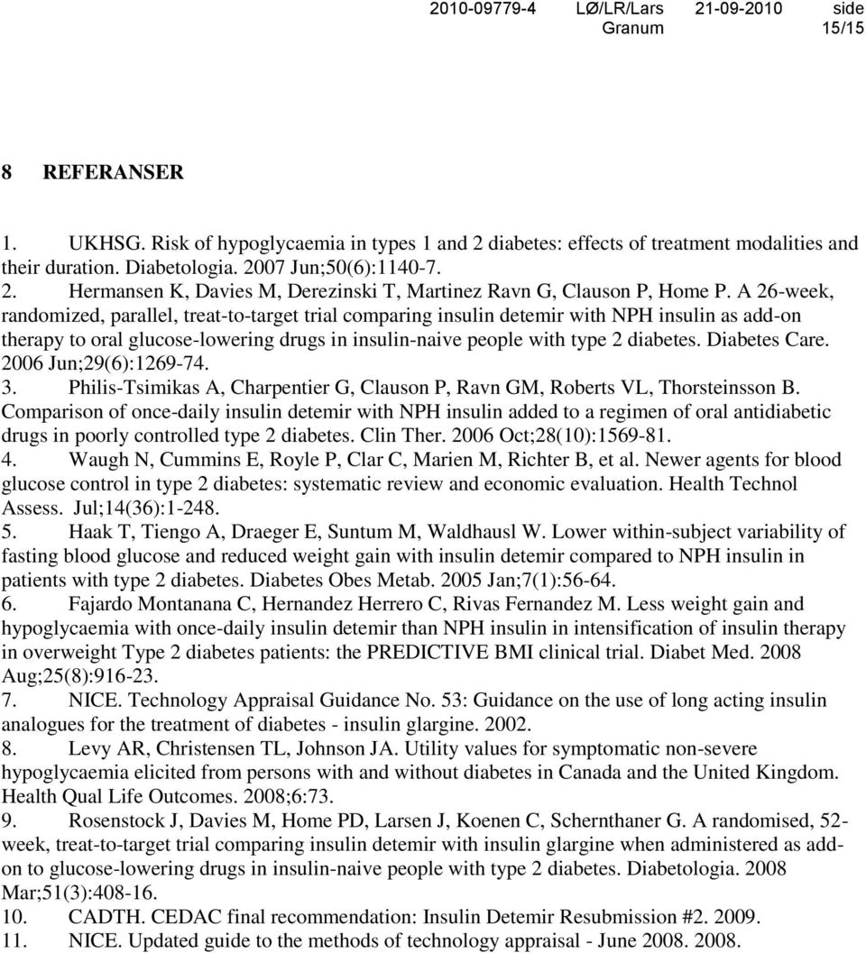 Diabetes Care. 2006 Jun;29(6):1269-74. 3. Philis-Tsimikas A, Charpentier G, Clauson P, Ravn GM, Roberts VL, Thorsteinsson B.