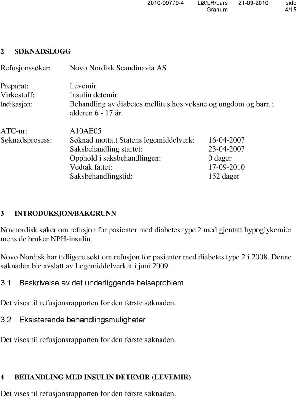 152 dager 3 INTRODUKSJON/BAKGRUNN Novnordisk søker om refusjon for pasienter med diabetes type 2 med gjentatt hypoglykemier mens de bruker NPH-insulin.