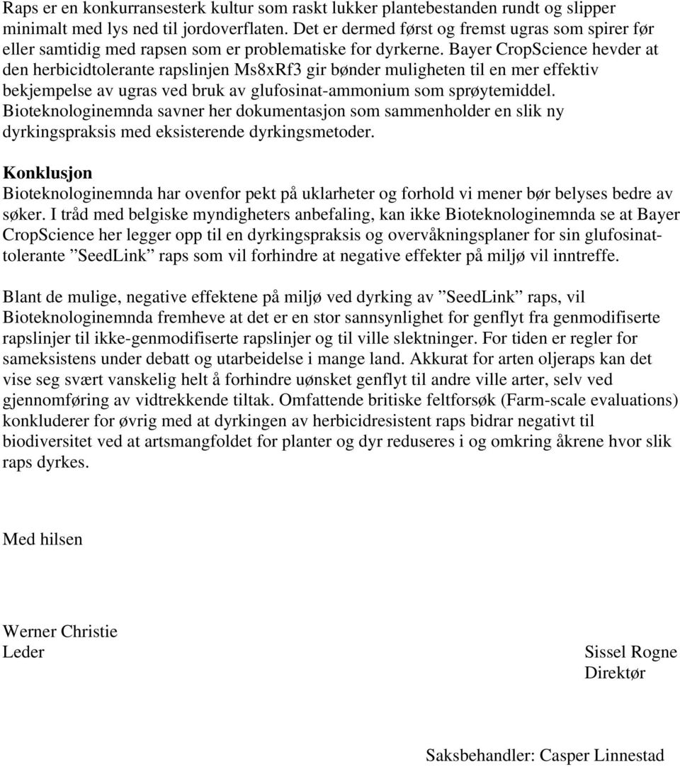 Bayer CropScience hevder at den herbicidtolerante rapslinjen Ms8xRf3 gir bønder muligheten til en mer effektiv bekjempelse av ugras ved bruk av glufosinat-ammonium som sprøytemiddel.