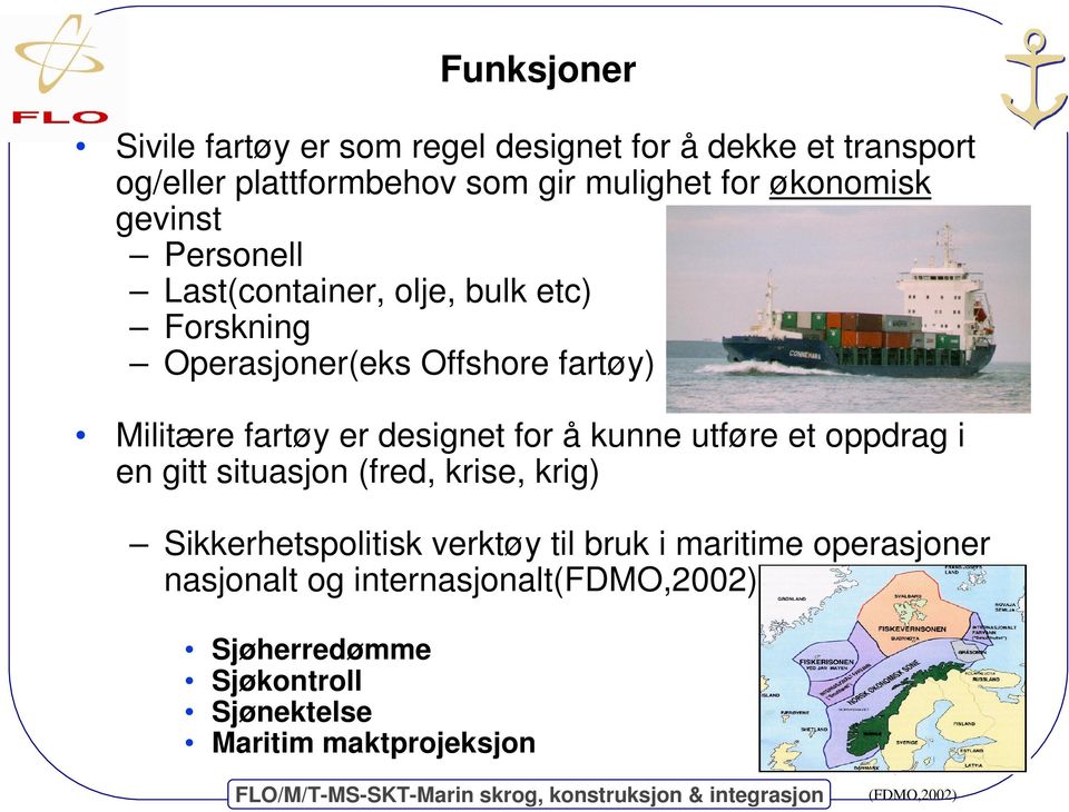 designet for å kunne utføre et oppdrag i en gitt situasjon (fred, krise, krig) Sikkerhetspolitisk verktøy til bruk i