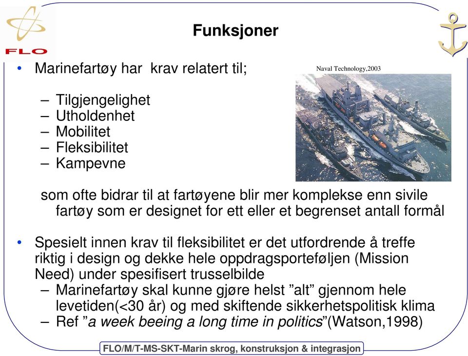 fleksibilitet er det utfordrende å treffe riktig i design og dekke hele oppdragsporteføljen (Mission Need) under spesifisert trusselbilde