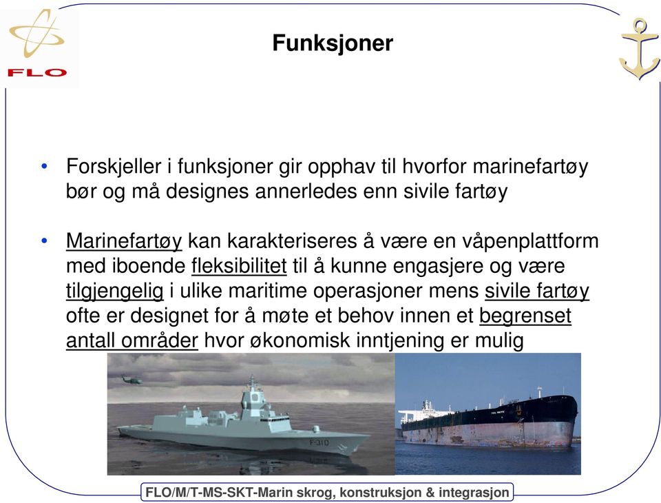 fleksibilitet til å kunne engasjere og være tilgjengelig i ulike maritime operasjoner mens sivile