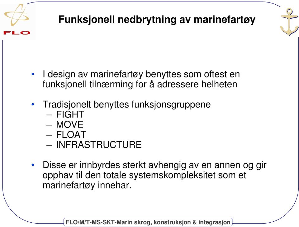 funksjonsgruppene FIGHT MOVE FLOAT INFRASTRUCTURE Disse er innbyrdes sterkt