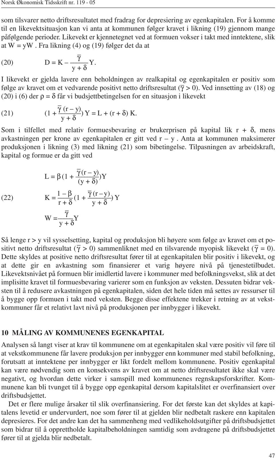 Likevekt er kjennetegnet ved at formuen vokser i takt med inntektene, slik at Ẇ = yw. Fra likning (4) og (19) følger det da at γ (20) D = K Y.