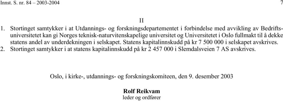 teknisk-naturvitenskapelige universitet og Universitetet i Oslo fullmakt til å dekke statens andel av underdekningen i selskapet.