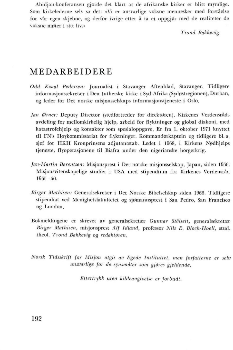 Sta\'angcr. Tidligerc in(ormasjonssckrclxr i Den Illtherskc kirkc i S) d Afrika (S)'dpstrcgiollcn), Durban, og Icdcr for Oct norskc misjonsselskaps infonnasjonsljcncstc i Oslo.