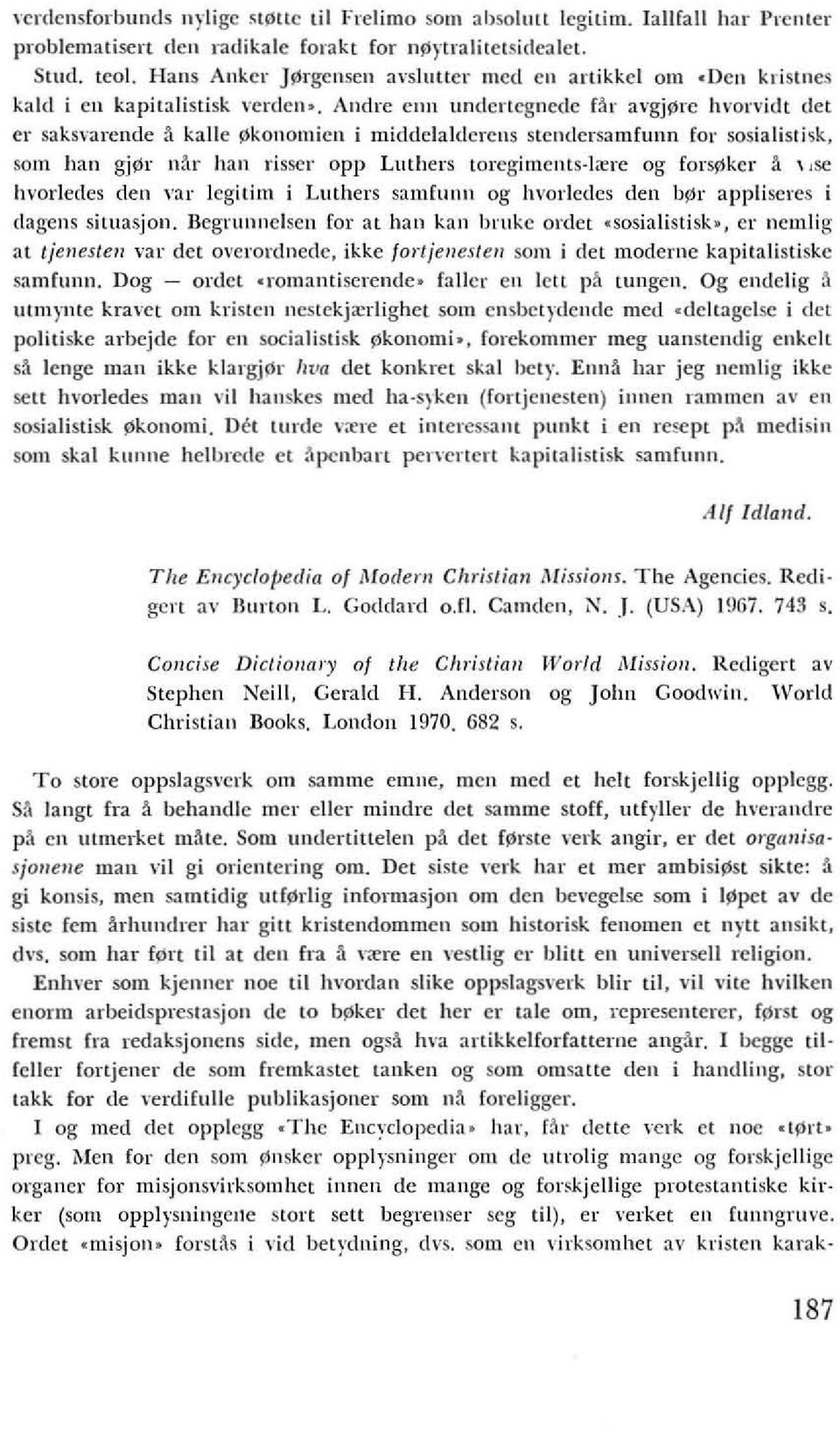 Andre enn undenegnedc fftr avgjjjre hvon'idt det er saksvarende ~ kallc S1kollomil'n i middl'laldl'rl'ns Slelldl'rsamfunn (or sosialislisk, sam han gj~r n:1r hall risser opp Luthers lorcgimellls