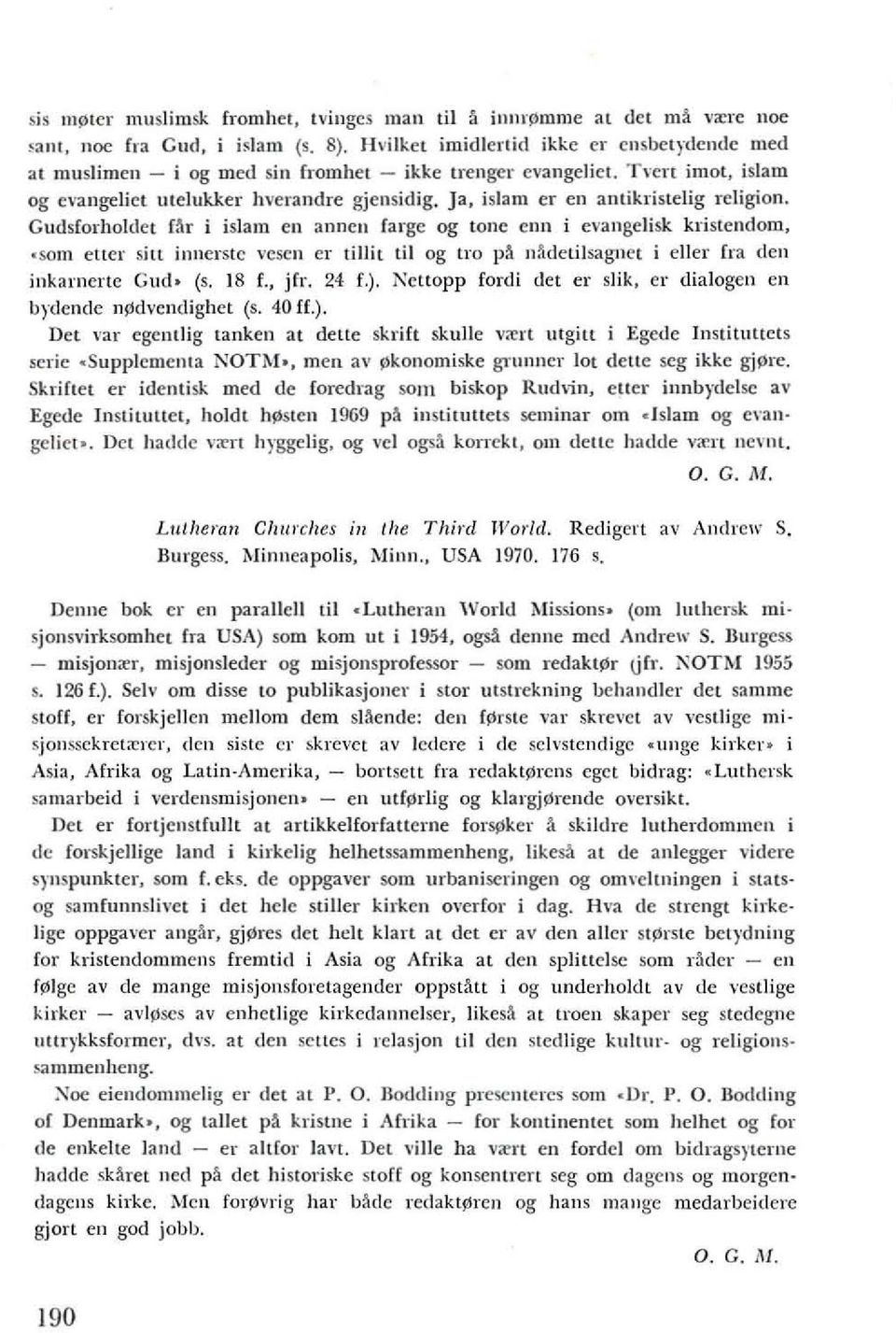 Ja, islam er en antikristclig rcligion. Gudsforholdcl f!tr i islam Cll anncn farge og toilc enll i e,'angclisk krislcndom. ~som cttcr sitl illllcrstc vcscn cr lillil til og 11"0 p:" n1l.