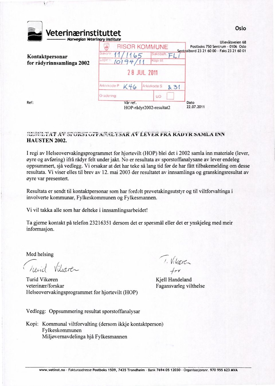 I regi av Helseovervakingsprogrammet for hjortevilt (HOP) blei det i 2002 samla inn materiale (lever, øyre og avføring) ifrå rådyr felt under jakt.