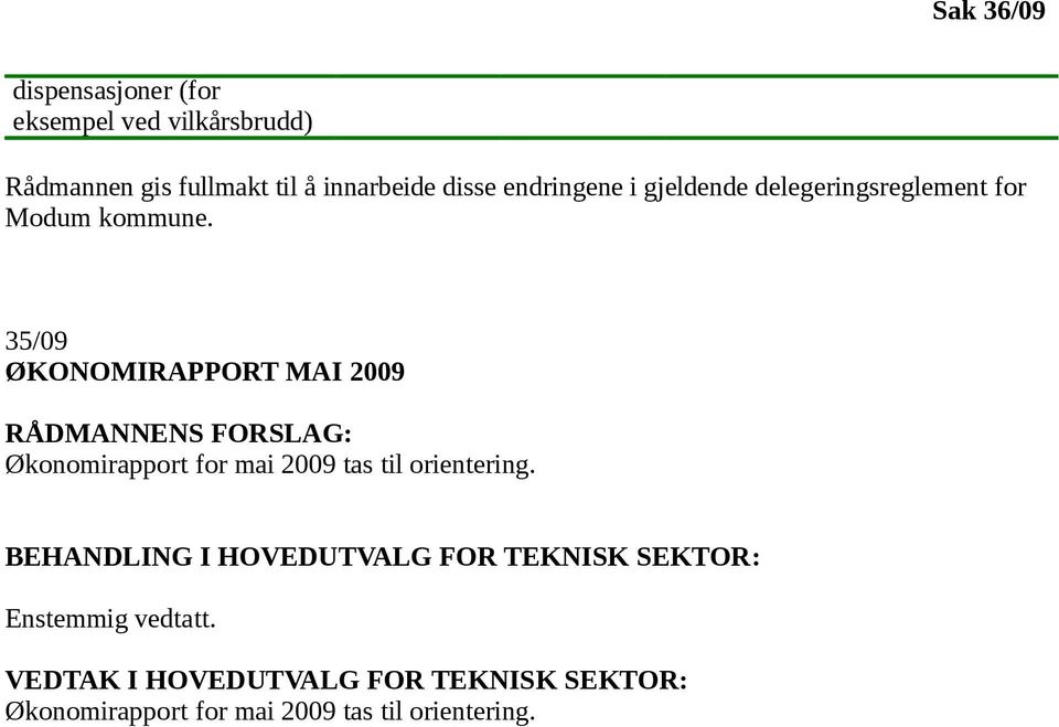 35/09 ØKONOMIRAPPORT MAI 2009 RÅDMANNENS FORSLAG: Økonomirapport for mai 2009 tas til orientering.