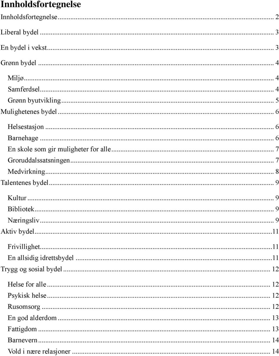 .. 8 Talentenes bydel... 9 Kultur... 9 Bibliotek... 9 Næringsliv... 9 Aktiv bydel...11 Frivillighet...11 En allsidig idrettsbydel.