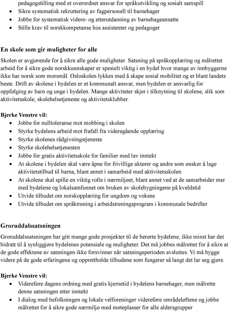 Satsning på språkopplæring og målrettet arbeid for å sikre gode norskkunnskaper er spesielt viktig i en bydel hvor mange av innbyggerne ikke har norsk som morsmål.