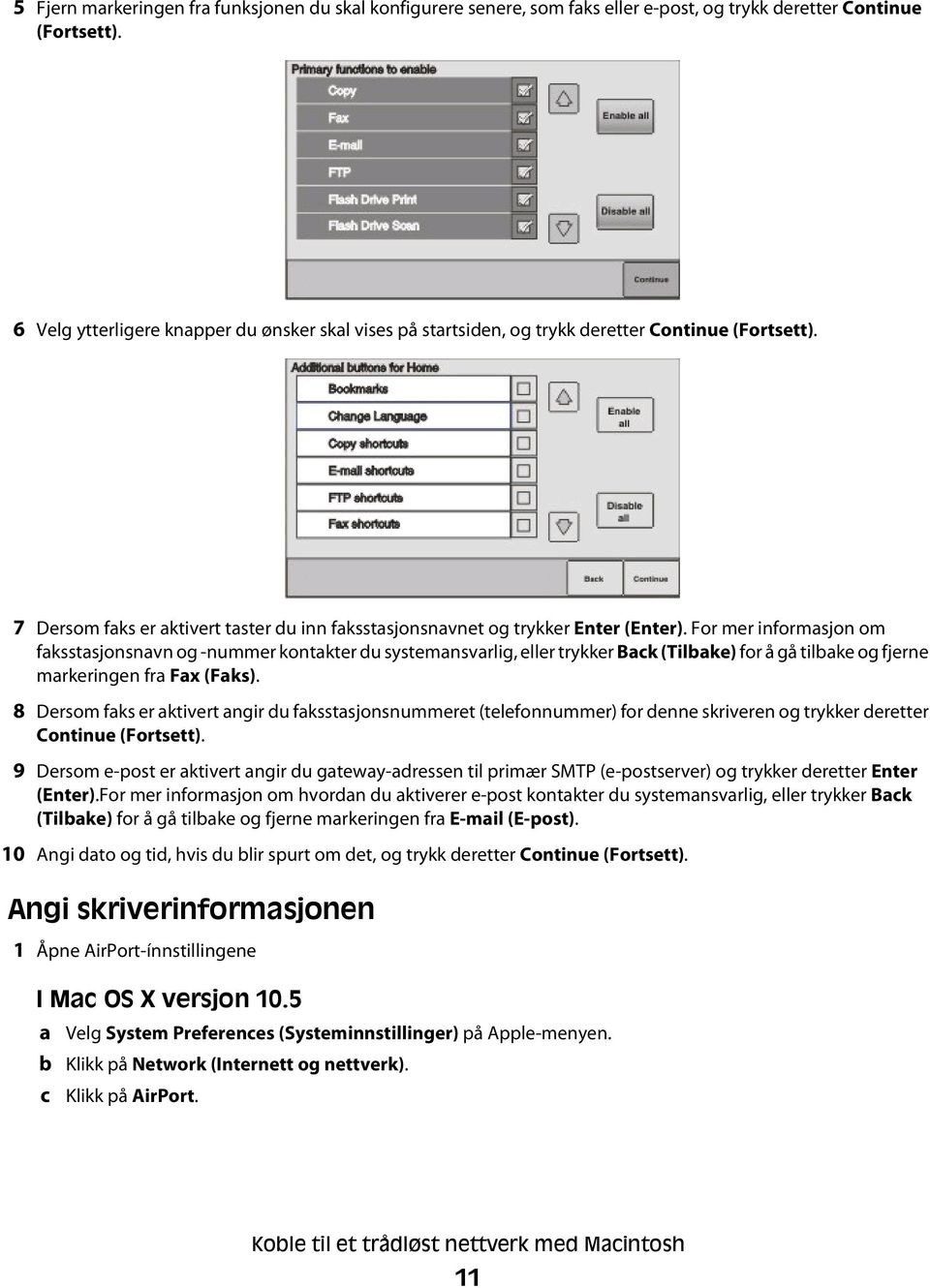 For mer informasjon om faksstasjonsnavn og -nummer kontakter du systemansvarlig, eller trykker Back (Tilbake) for å gå tilbake og fjerne markeringen fra Fax (Faks).