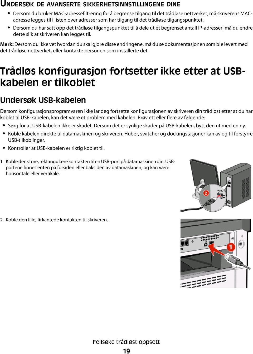 Dersom du har satt opp det trådløse tilgangspunktet til å dele ut et begrenset antall IP-adresser, må du endre dette slik at skriveren kan legges til.