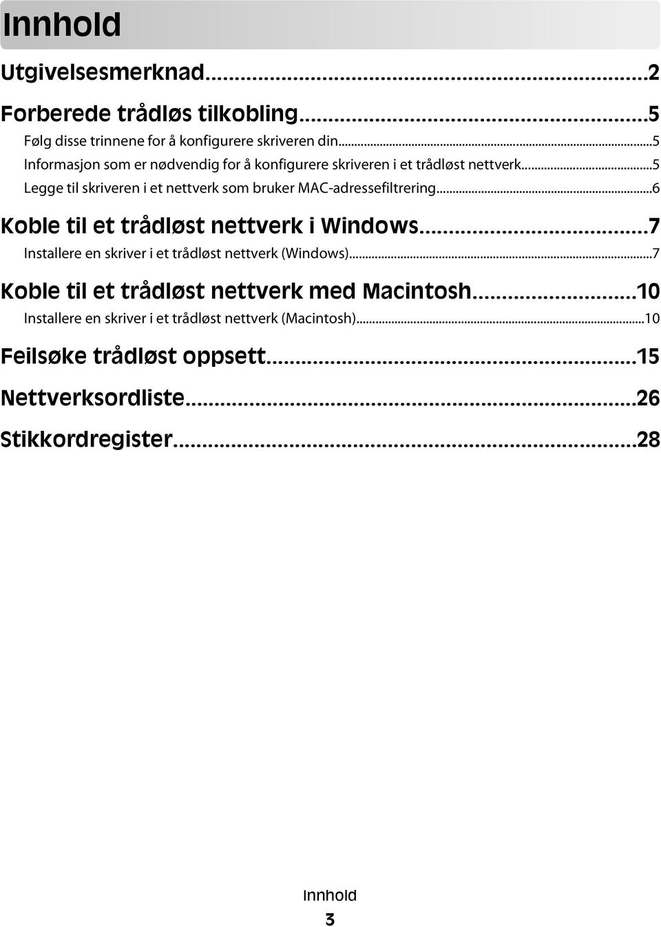 ..5 Legge til skriveren i et nettverk som bruker MAC-adressefiltrering...6 Koble til et trådløst nettverk i Windows.