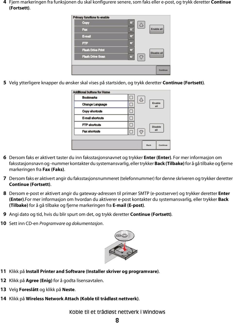 For mer informasjon om faksstasjonsnavn og -nummer kontakter du systemansvarlig, eller trykker Back (Tilbake) for å gå tilbake og fjerne markeringen fra Fax (Faks).