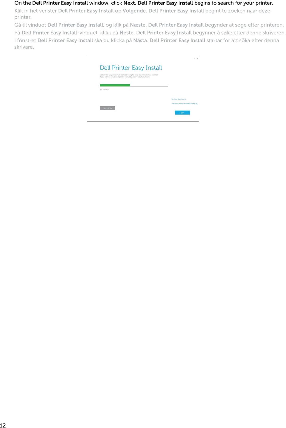 Gå til vinduet Dell Printer Easy Install, og klik på Næste. Dell Printer Easy Install begynder at søge efter printeren.