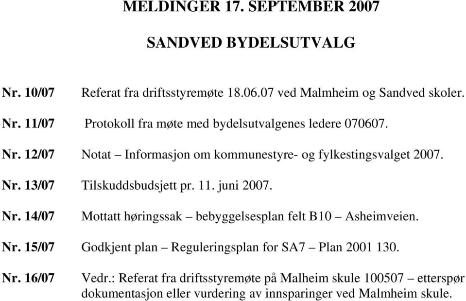 Nr. 15/07 Godkjent plan Reguleringsplan for SA7 Plan 2001 130. Nr. 16/07 Vedr.