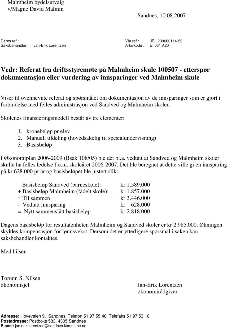 innsparinger ved Malmheim skule Viser til ovennevnte referat og spørsmålet om dokumentasjon av de innsparinger som er gjort i forbindelse med felles administrasjon ved Sandved og Malmheim skoler.