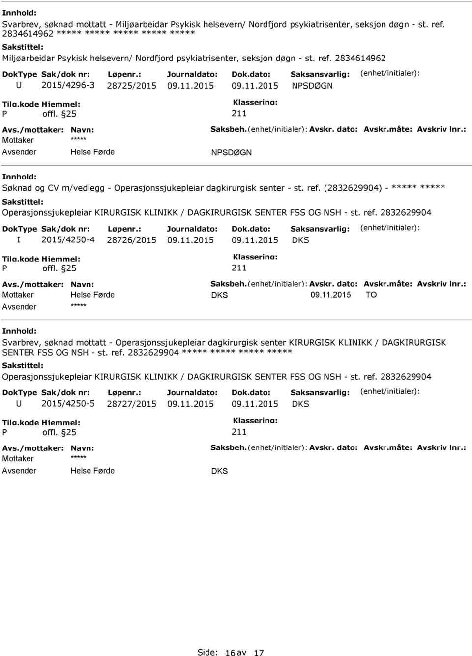 2834614962 2015/4296-3 28725/2015 NSDØGN Mottaker ***** NSDØGN nnhold: Søknad og CV m/vedlegg - Operasjonssjukepleiar dagkirurgisk senter - st. ref.