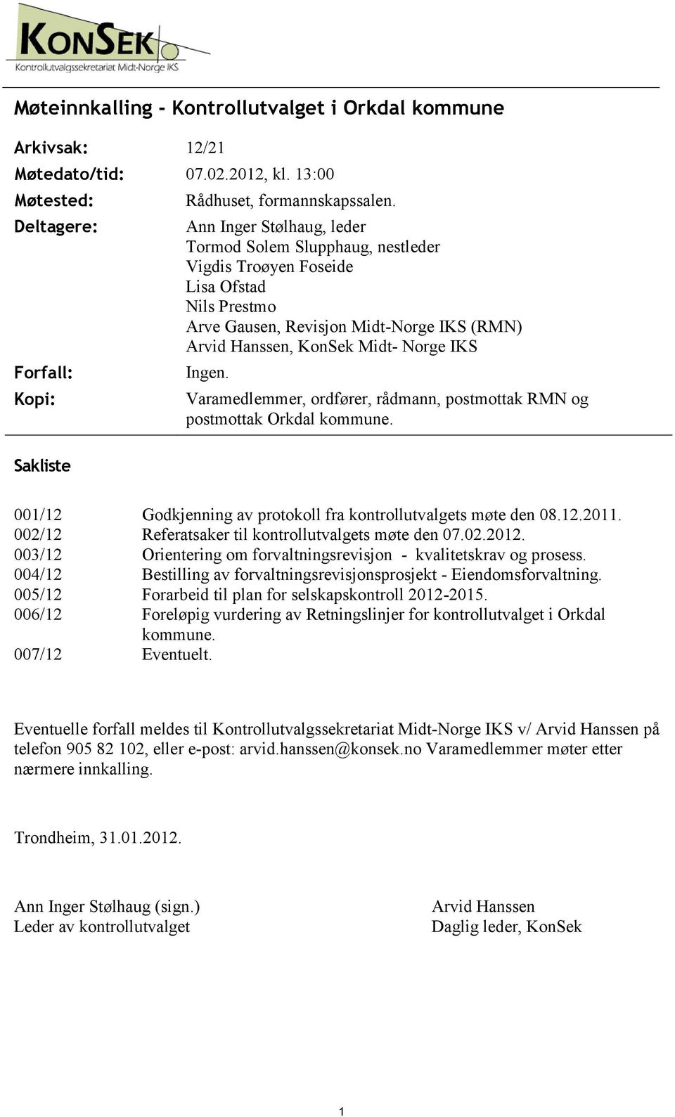 Varamedlemmer, ordfører, rådmann, postmottak RMN og postmottak Orkdal kommune. Sakliste 001/12 Godkjenning av protokoll fra kontrollutvalgets møte den 08.12.2011.