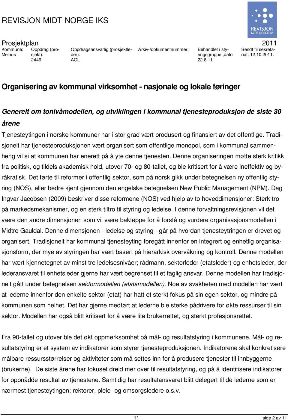 2011: Organisering av kommunal virksomhet - nasjonale og lokale føringer Generelt om tonivåmodellen, og utviklingen i kommunal tjenesteproduksjon de siste 30 årene Tjenesteytingen i norske kommuner