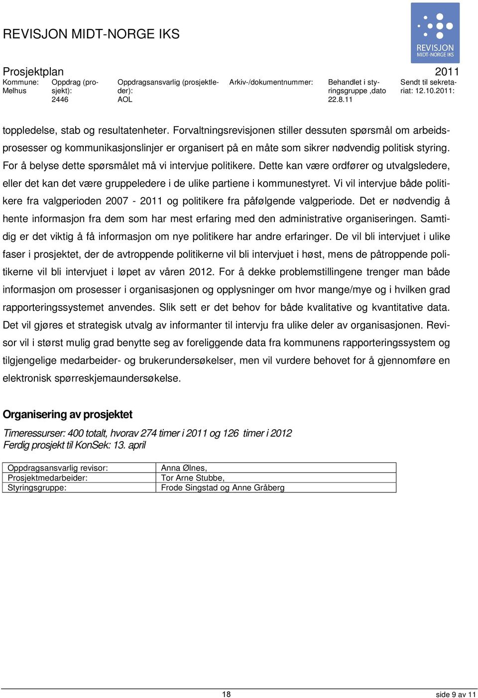 Forvaltningsrevisjonen stiller dessuten spørsmål om arbeidsprosesser og kommunikasjonslinjer er organisert på en måte som sikrer nødvendig politisk styring.