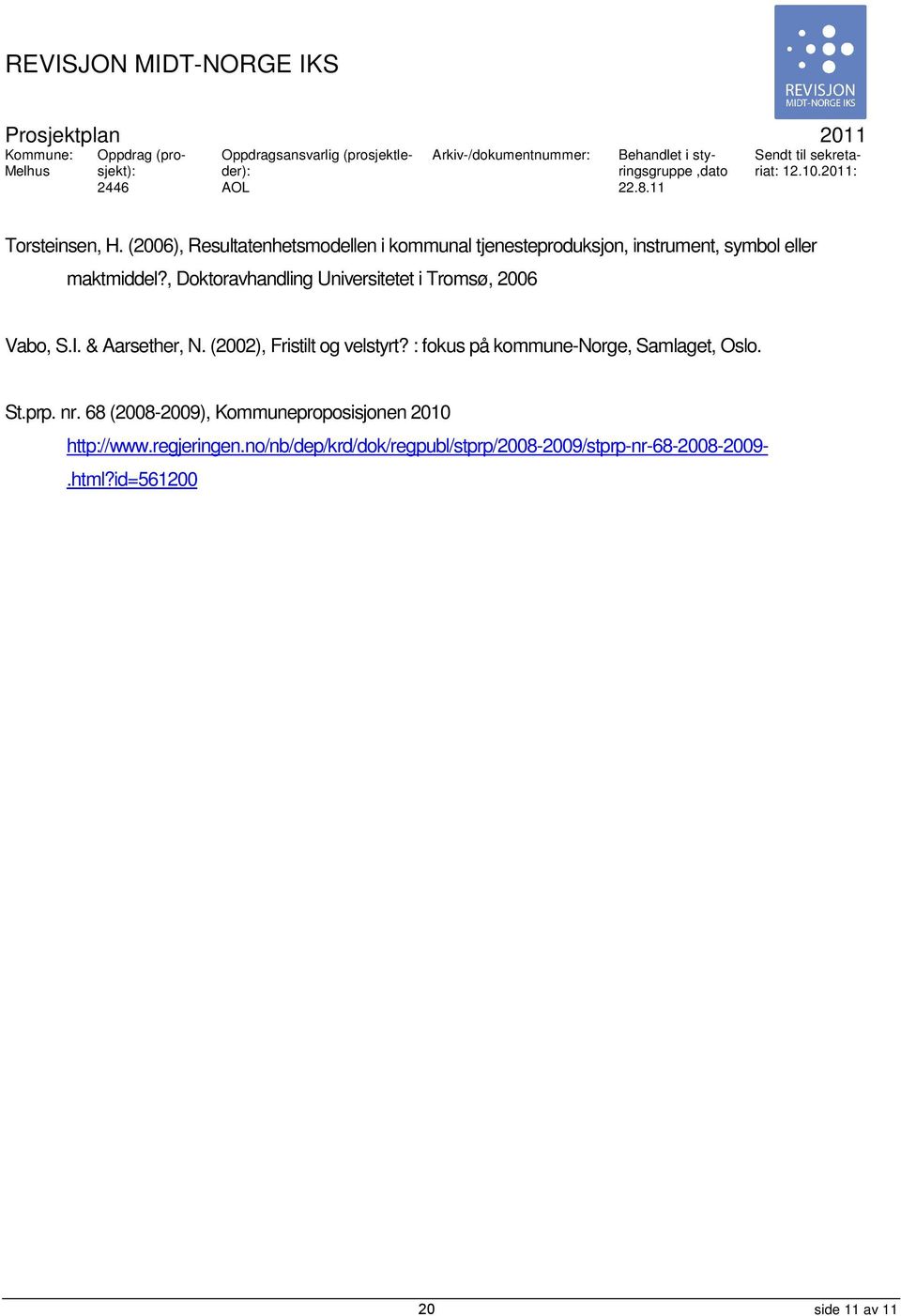 (2006), Resultatenhetsmodellen i kommunal tjenesteproduksjon, instrument, symbol eller maktmiddel?, Doktoravhandling Universitetet i Tromsø, 2006 Vabo, S.I.