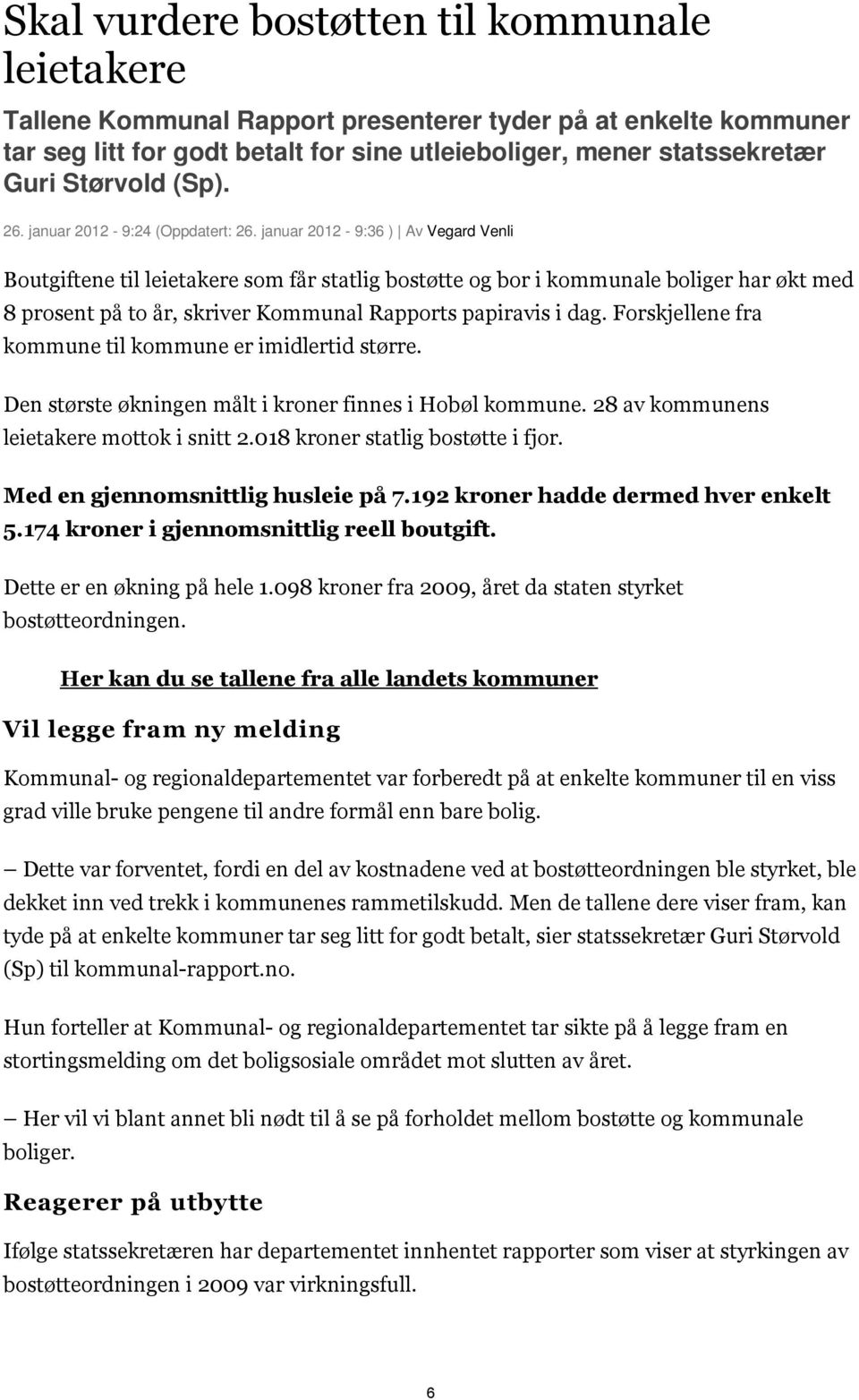 januar 2012-9:36 ) Av Vegard Venli Boutgiftene til leietakere som får statlig bostøtte og bor i kommunale boliger har økt med 8 prosent på to år, skriver Kommunal Rapports papiravis i dag.