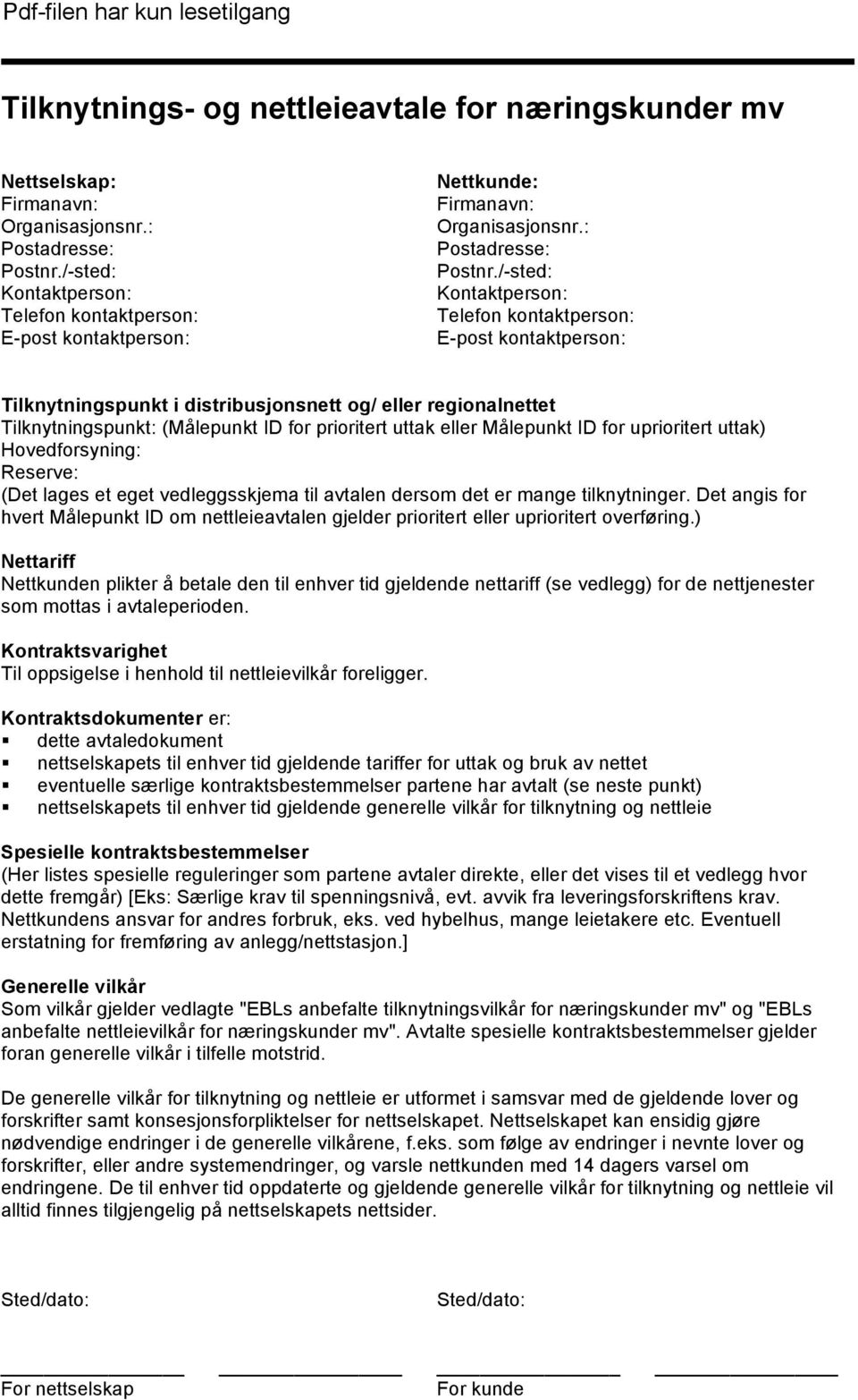 /-sted: Kontaktperson: Telefon kontaktperson: E-post kontaktperson: Tilknytningspunkt i distribusjonsnett og/ eller regionalnettet Tilknytningspunkt: (Målepunkt ID for prioritert uttak eller