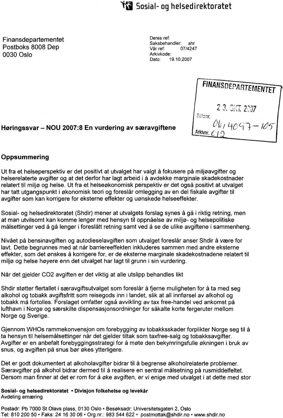 /t/115 Oppsummering Ut fra et helseperspektiv er det positivt at utvalget har valgt å fokusere på miljøavgifter og helserelaterte avgifter og at det derfor har lagt arbeid i å avdekke marginale