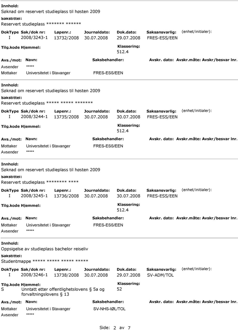 nnhold: øknad om reservert studieplass til høsten 2009 Reservert studieplass *** **** 2008/3245-1 13736/2008