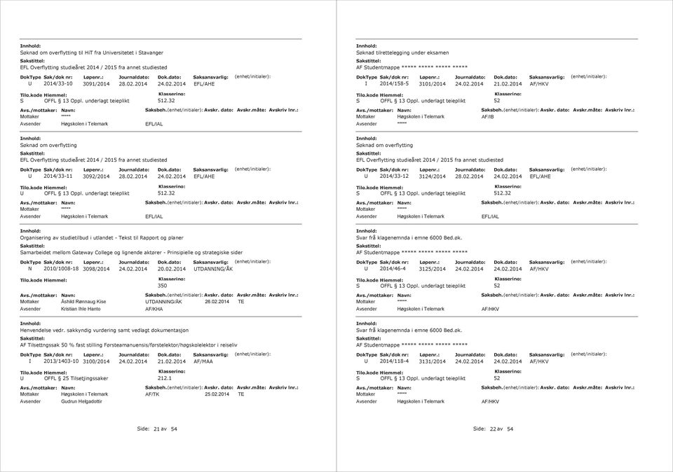 2014 AF/HKV EFL/AL AF/B Søknad om overflytting Søknad om overflytting EFL Overflytting studieåret 2014 / 2015 fra annet studiested EFL Overflytting studieåret 2014 / 2015 fra annet studiested