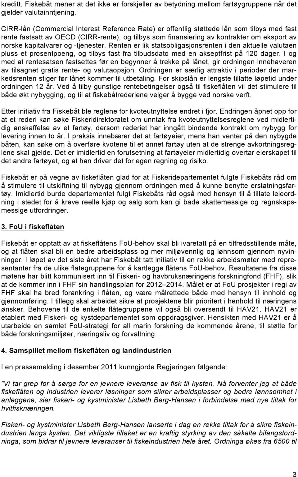 kapitalvarer og -tjenester. Renten er lik statsobligasjonsrenten i den aktuelle valutaen pluss et prosentpoeng, og tilbys fast fra tilbudsdato med en akseptfrist på 120 dager.