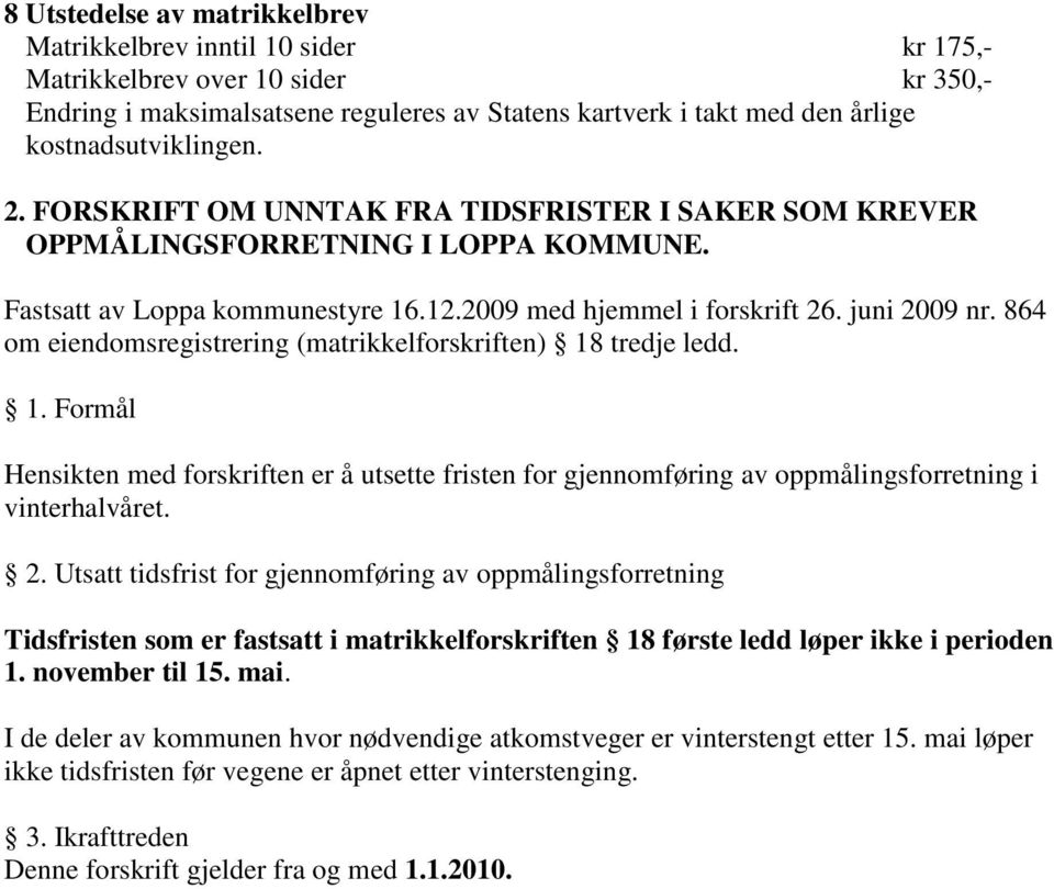 864 om eiendomsregistrering (matrikkelforskriften) 18 tredje ledd. 1. Formål Hensikten med forskriften er å utsette fristen for gjennomføring av oppmålingsforretning i vinterhalvåret. 2.