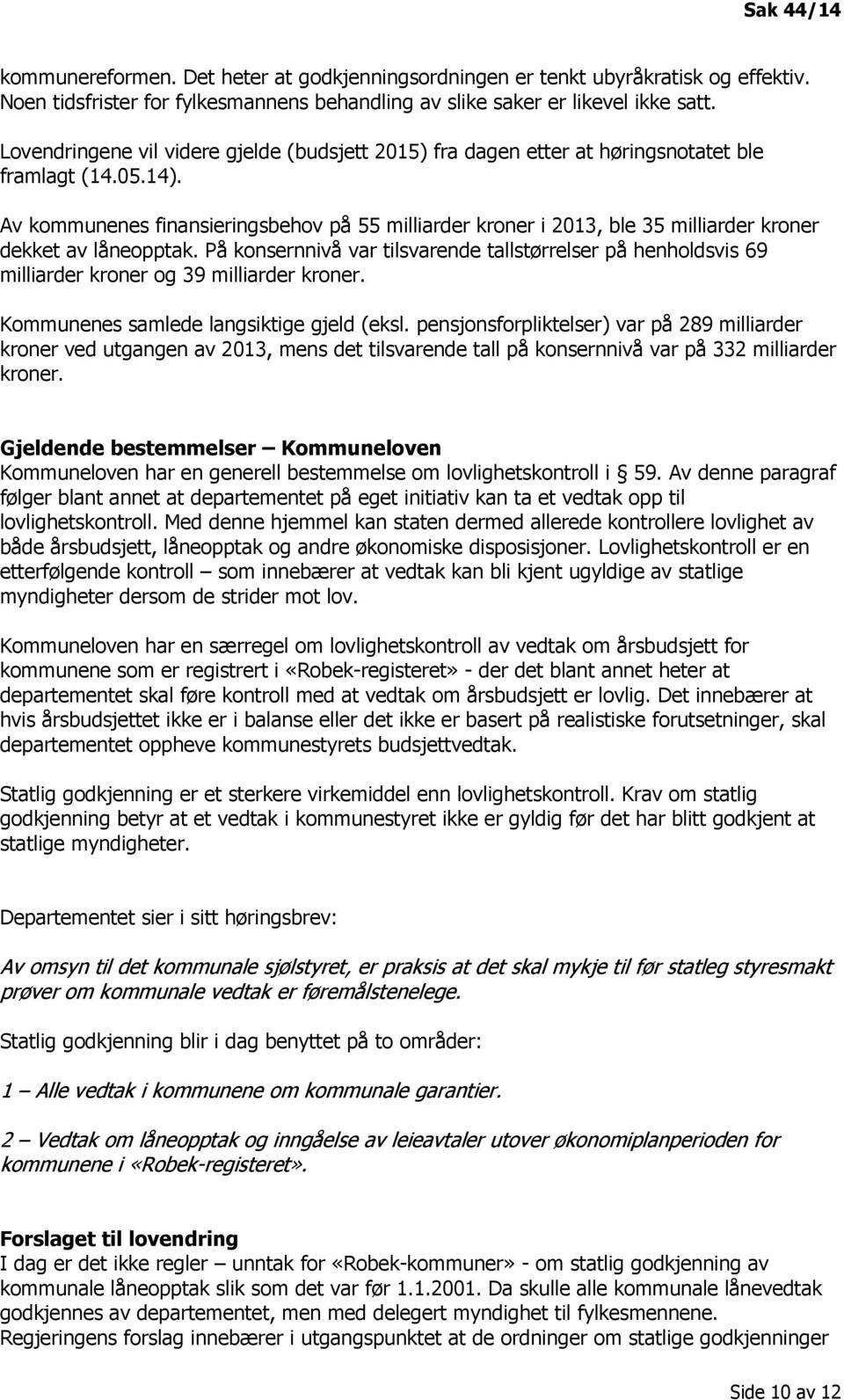 Av kommunenes finansieringsbehov på 55 milliarder kroner i 2013, ble 35 milliarder kroner dekket av låneopptak.