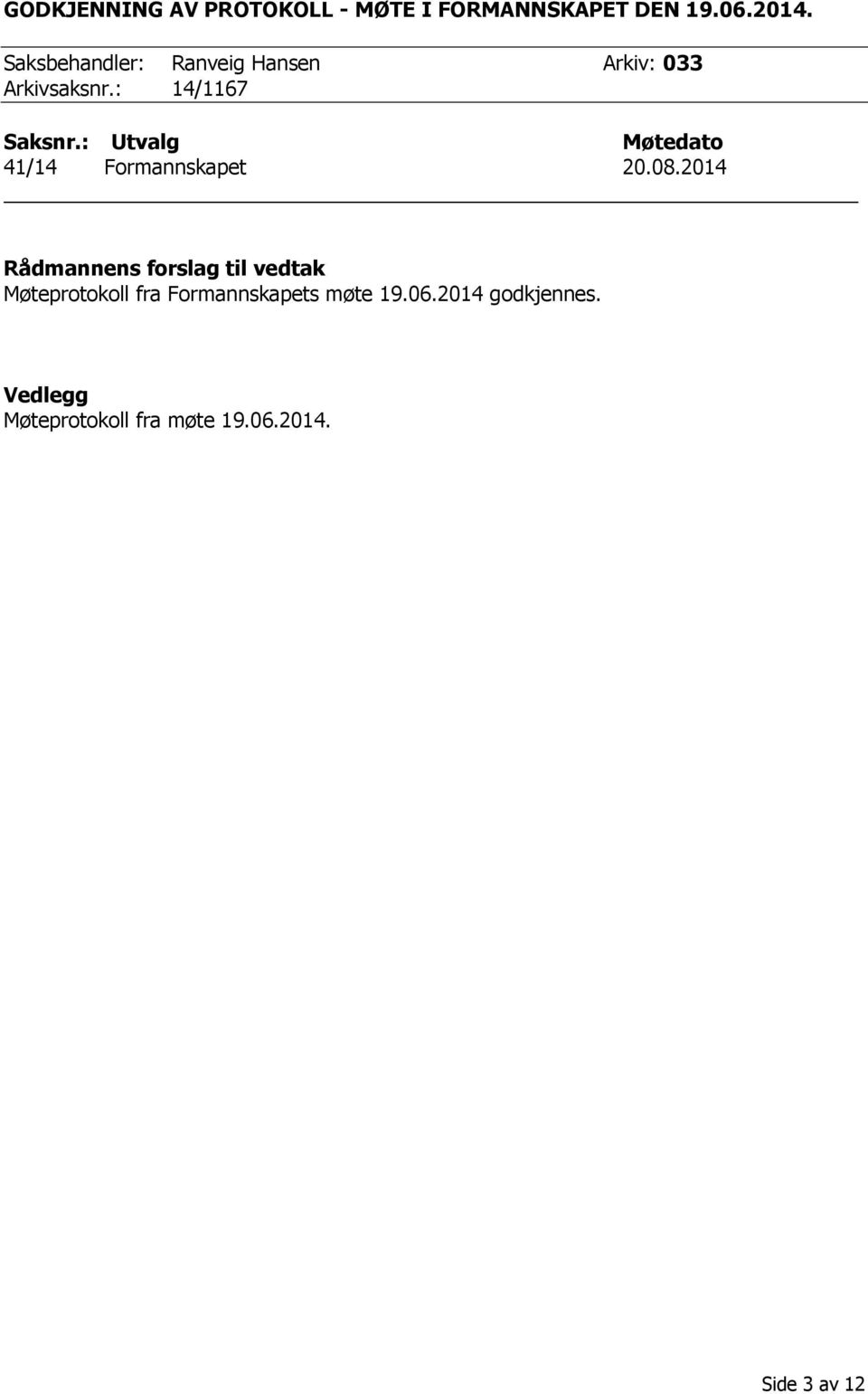 : Utvalg Møtedato 41/14 Formannskapet 20.08.