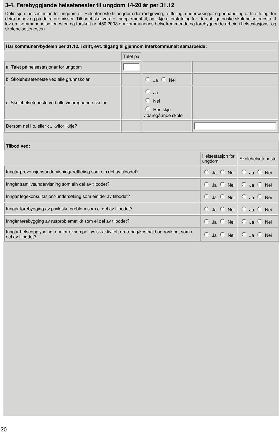 Tilbodet skal vere eit supplement til, og ikkje ei erstatning for, den obligatoriske skolehelsetenesta, jf. lov om kommunehelsetjenesten og forskrift nr.