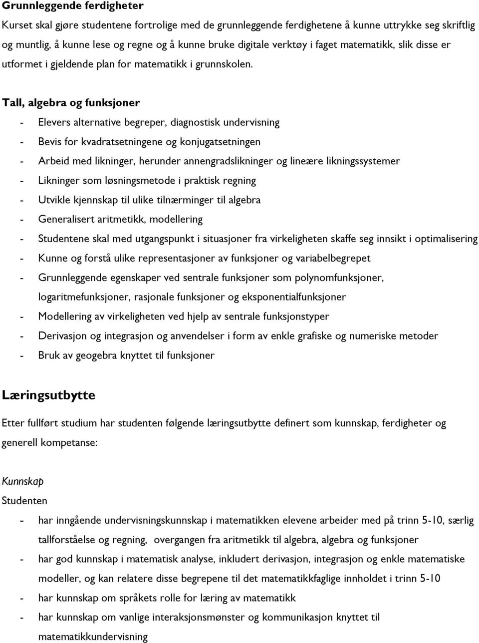 Tall, algebra og funksjoner - Elevers alternative begreper, diagnostisk undervisning - Bevis for kvadratsetningene og konjugatsetningen - Arbeid med likninger, herunder annengradslikninger og lineære