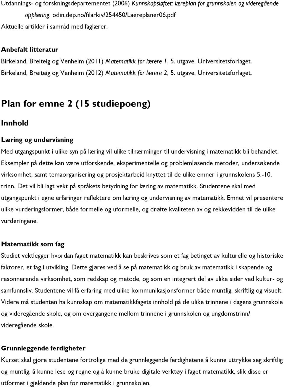 Birkeland, Breiteig og Venheim (2012) Matematikk for lærere 2, 5. utgave. Universitetsforlaget.