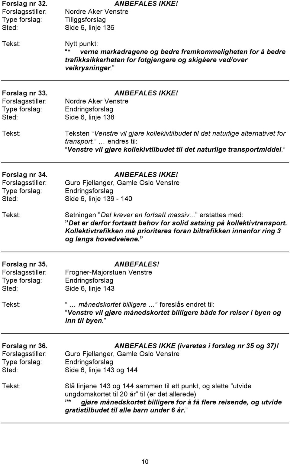 Forslag nr 33. Sted: Side 6, linje 138 Teksten Venstre vil gjøre kollekivtilbudet til det naturlige alternativet for transport.