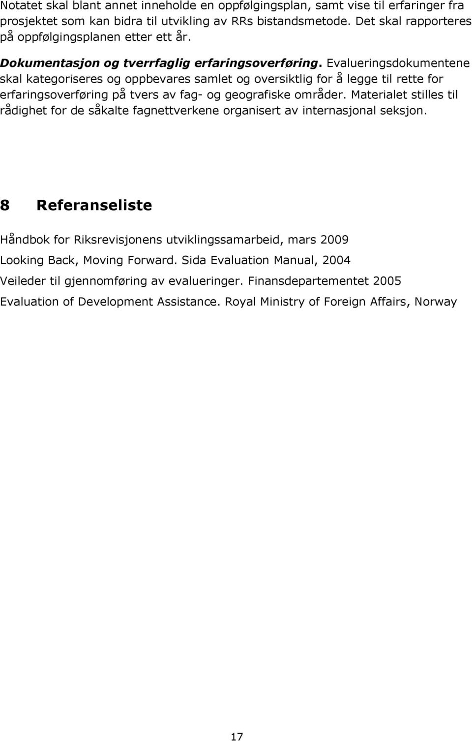 Evalueringsdokumentene skal kategoriseres og oppbevares samlet og oversiktlig for å legge til rette for erfaringsoverføring på tvers av fag- og geografiske områder.