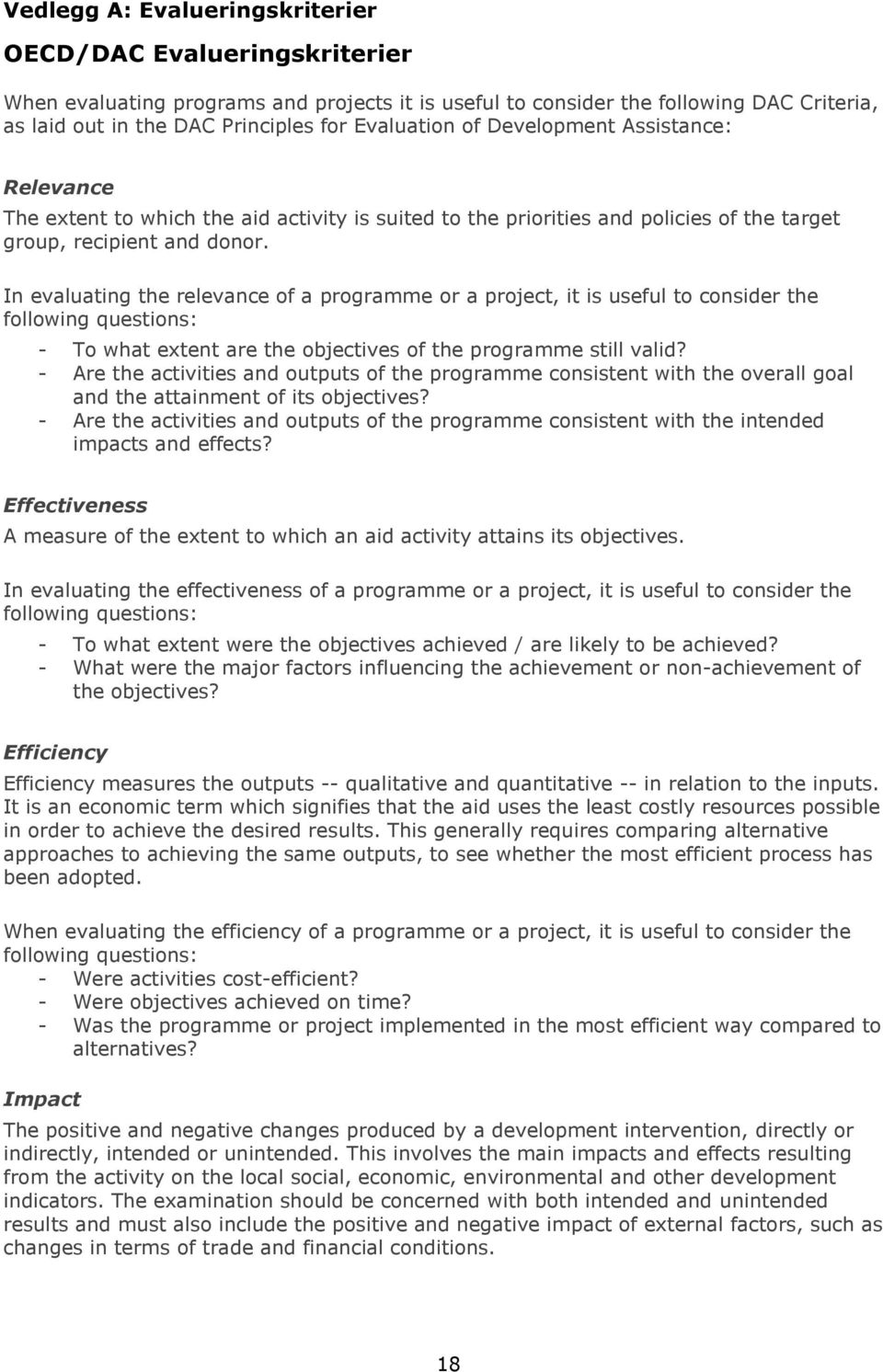 In evaluating the relevance of a programme or a project, it is useful to consider the following questions: - To what extent are the objectives of the programme still valid?