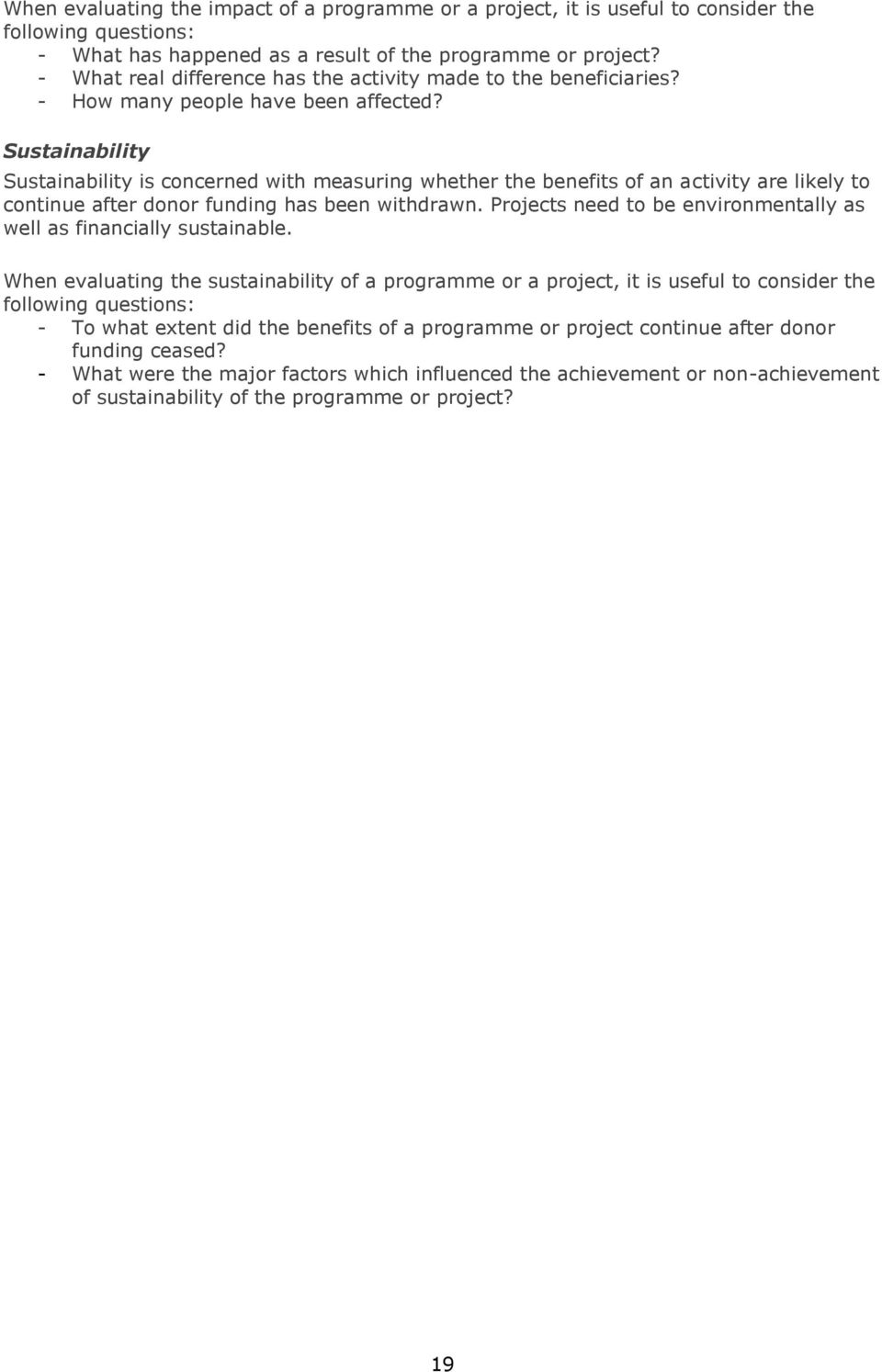 Sustainability Sustainability is concerned with measuring whether the benefits of an activity are likely to continue after donor funding has been withdrawn.